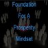 "Foundation For A Prosperity Mindset"